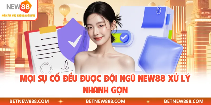 Mọi sự cố đều được đội ngũ NEW88 xử lý nhanh gọn