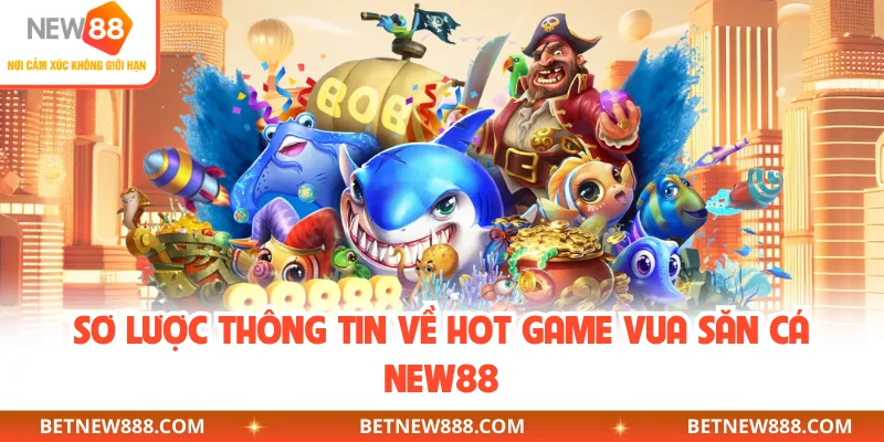 Khám phá không gian săn thưởng kịch tính tại vua săn cá NEW88